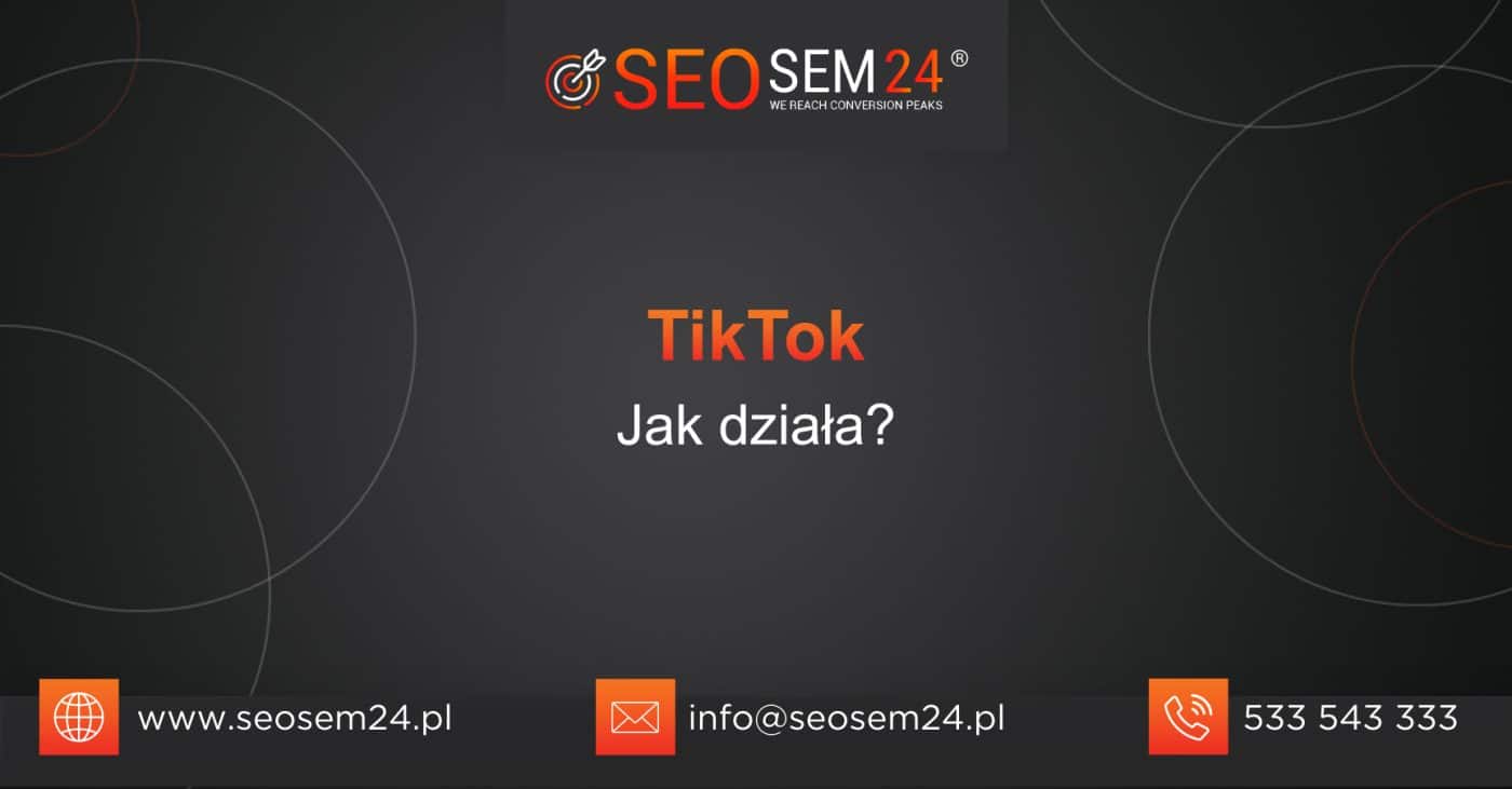 TikTok Jak działa?