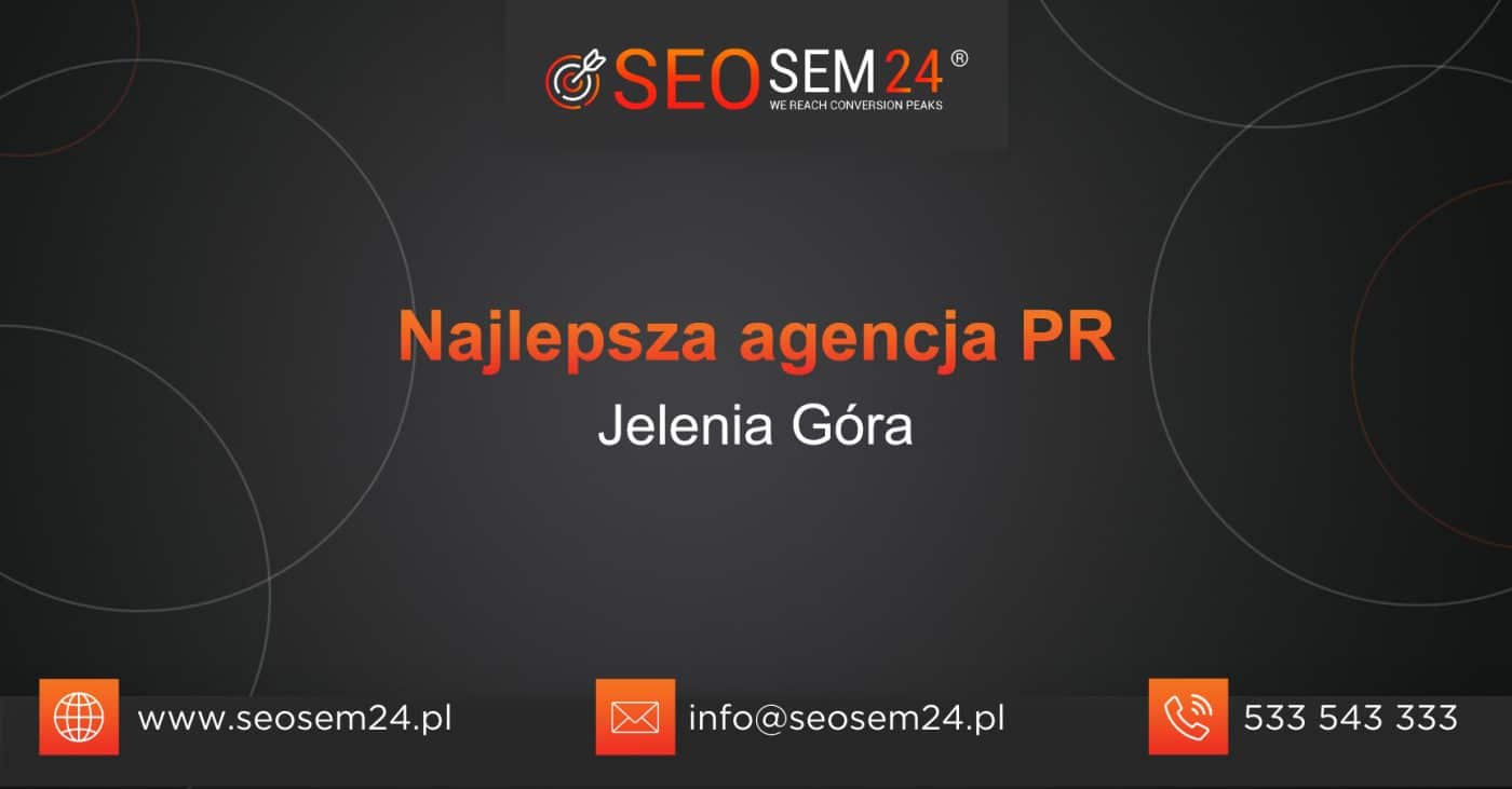 Najlepsza agencja PR w Jeleniej górze - Zestawienie najlepszych agencji PR w Jeleniej górze