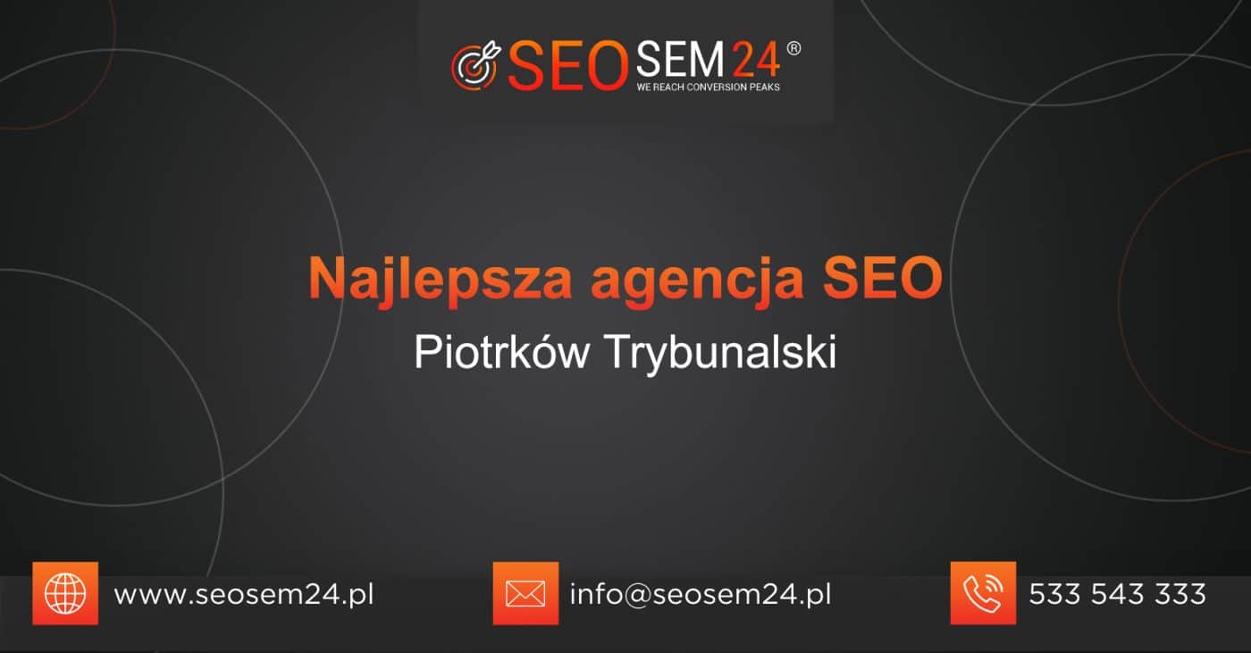 Najlepsza agencja SEO w Piotrkowie Trybunalskim - Ranking najlepszych agencji SEO w Piotrkowie Trybunalskim