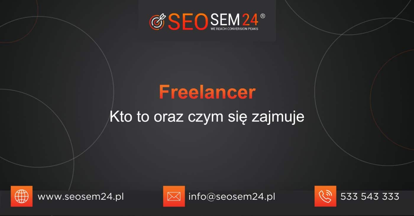 Freelancer Kto to jest oraz czym się zajmuje