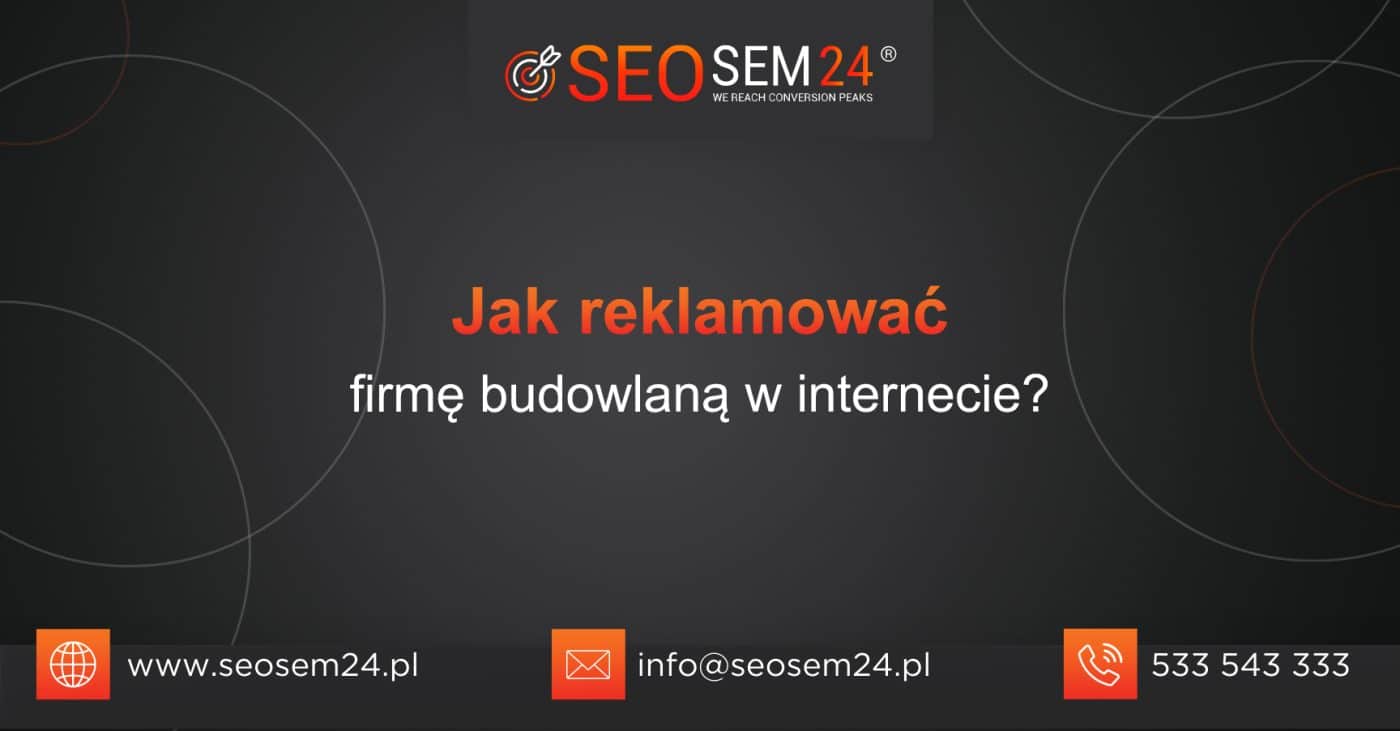 Jak reklamować firmę budowlaną w Internecie?