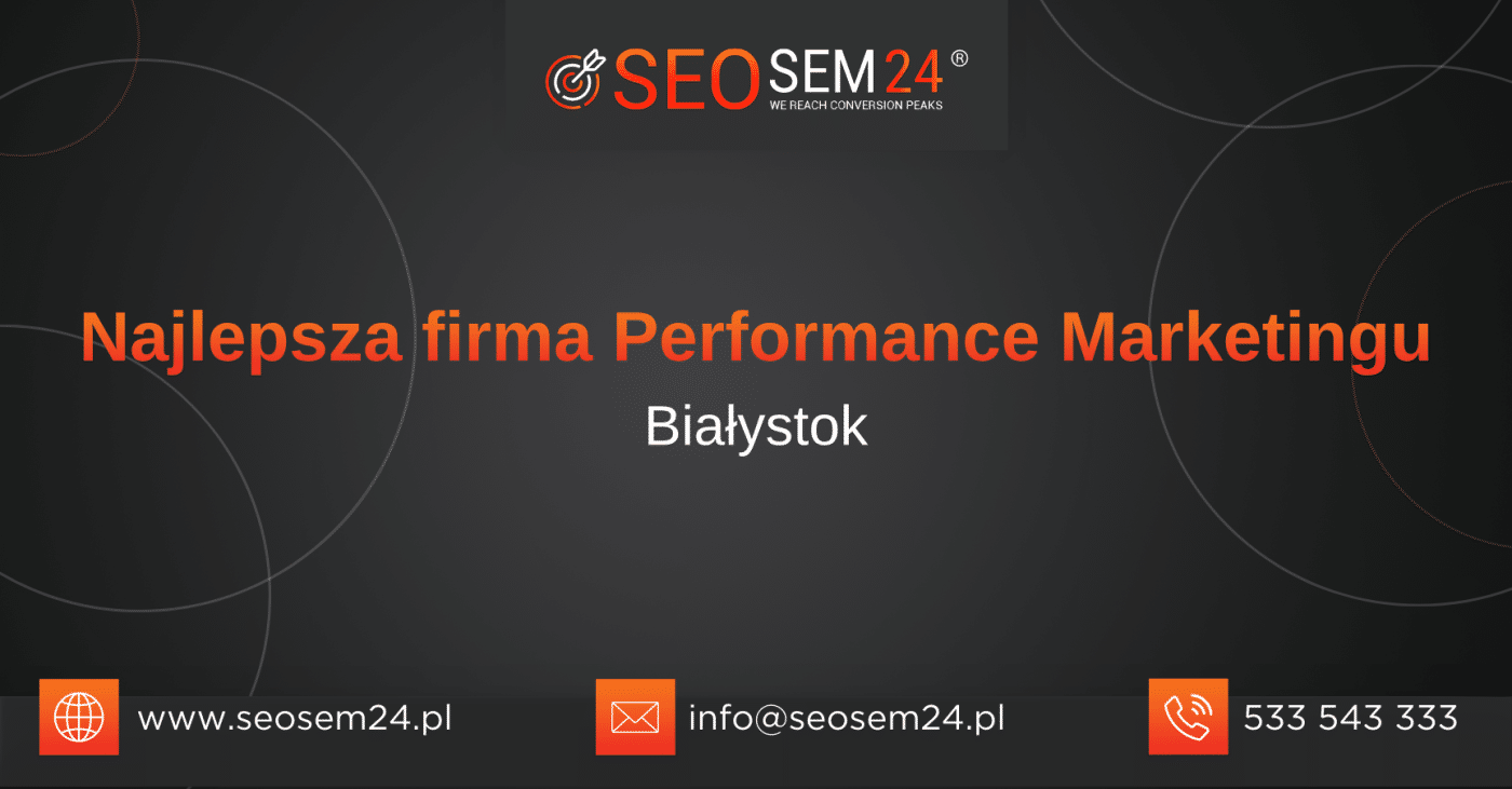 Najlepsza firma Performance Marketingu Białystok