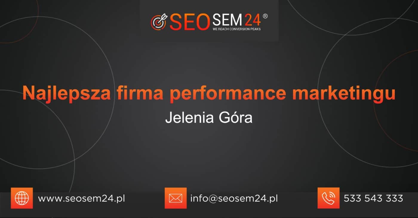 Najlepsza firma performance marketingu Jelenia Góra