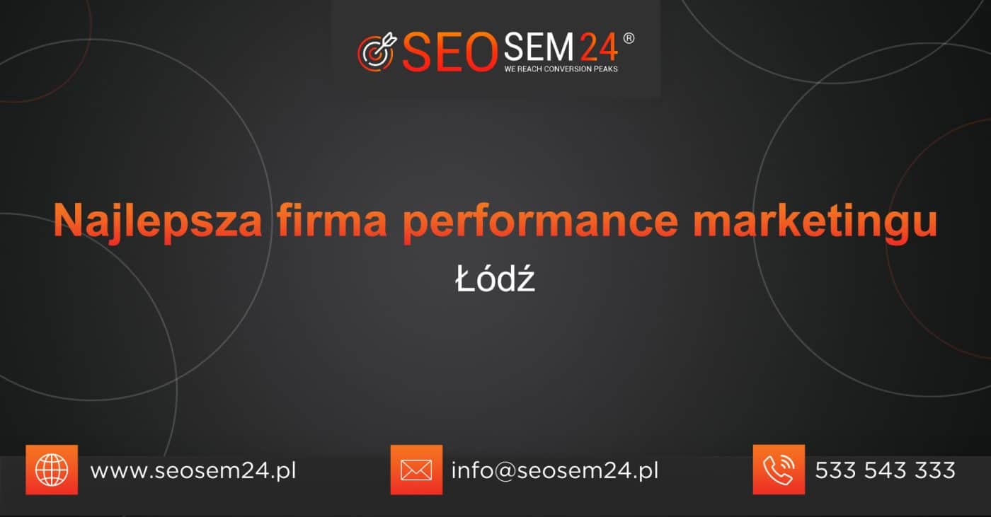 Najlepsza firma performance marketingu Łódź