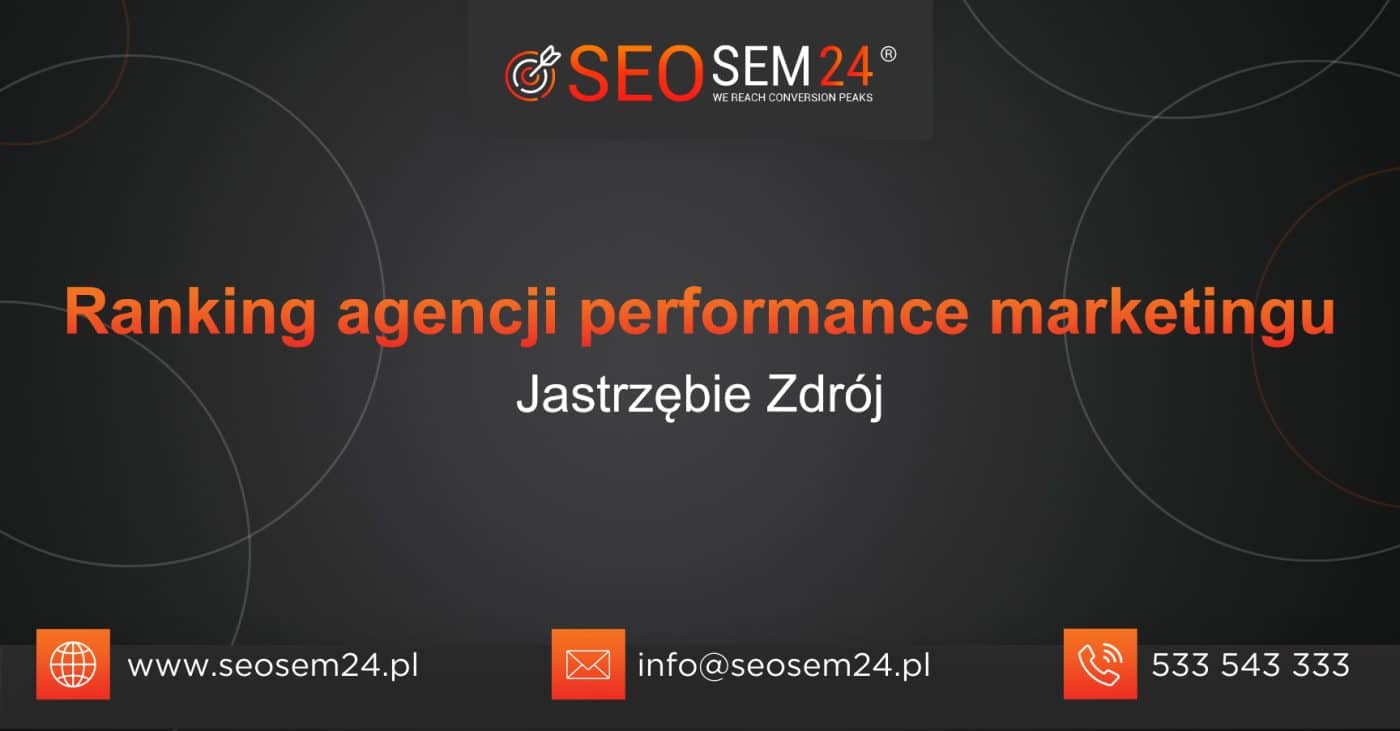 Ranking agencji performance marketingu Jastrzębie Zdroju