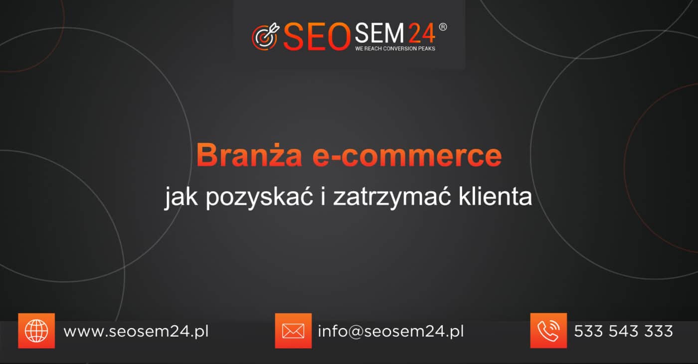 Branża e-commerce jak pozyskać i zatrzymać klienta