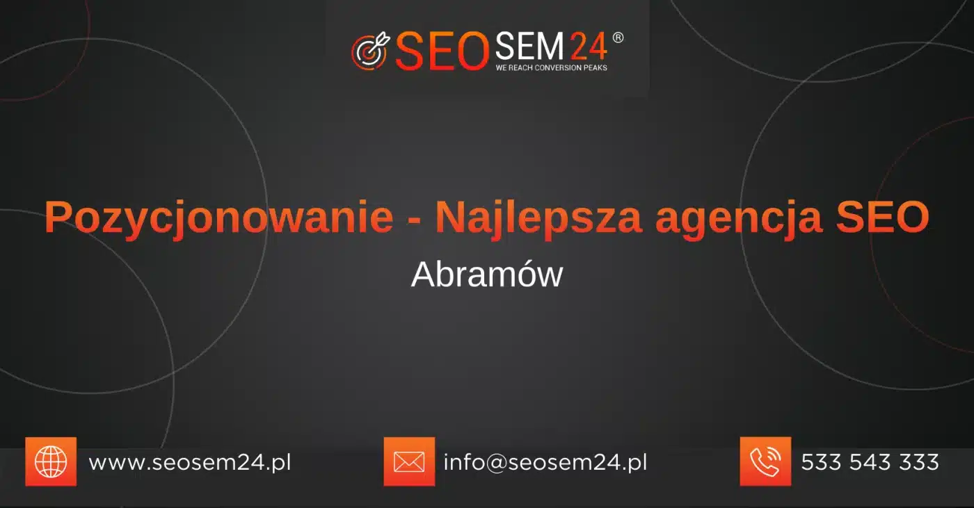 Pozycjonowanie Abramów - Najlepsza agencja SEO Abramów