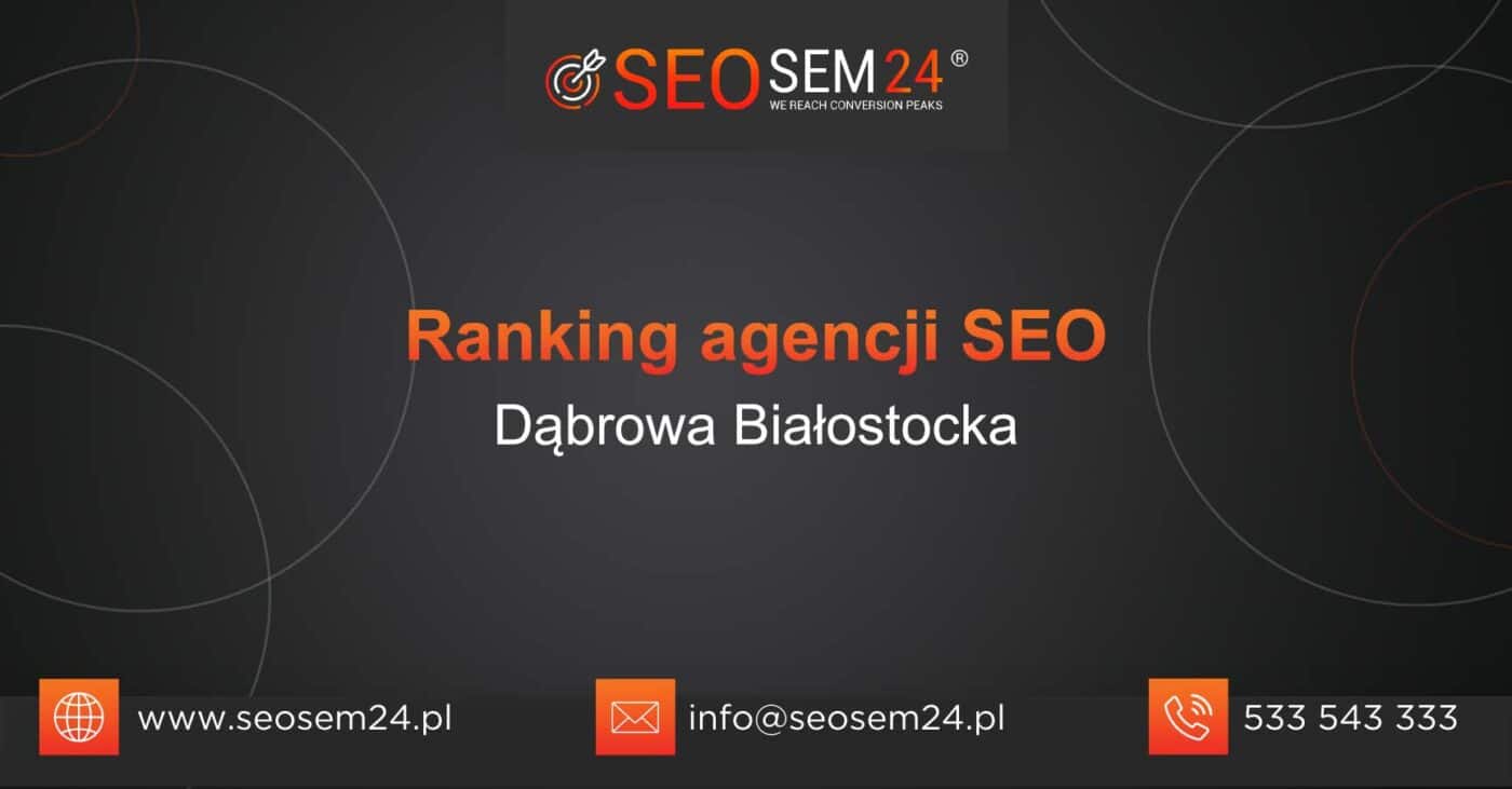 Ranking agencji SEO w Dąbrowie Białostockiej - Najlepsza agencja SEO w Dąbrowie Białostockiej