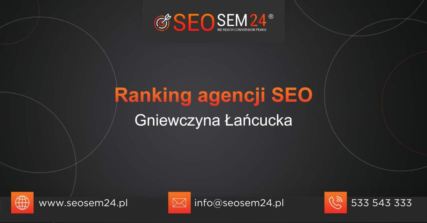 Ranking agencji SEO w Gniewczynie Łańcuckiej - Najlepsza agencja SEO w Gniewczynie Łańcuckiej