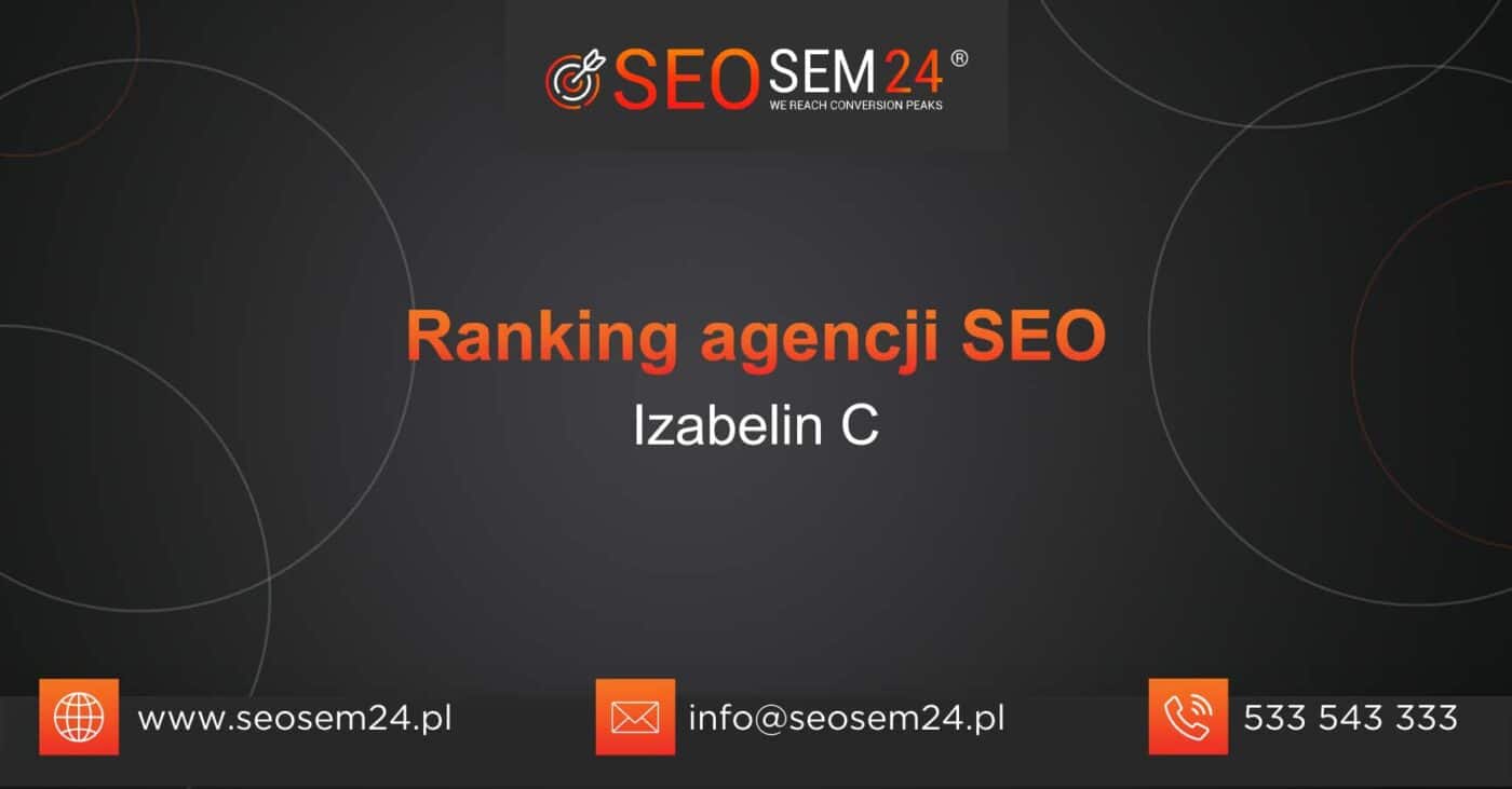 Ranking agencji SEO w Izabelinie C - Najlepsza agencja SEO w Izabelinie C