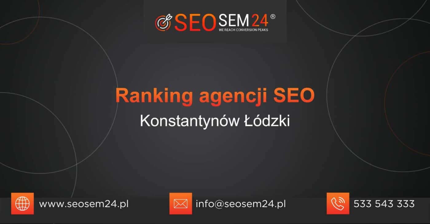 Ranking agencji SEO w Konstantynowie Łódzkim - Najlepsza agencja SEO w Konstantynowie Łódzkim